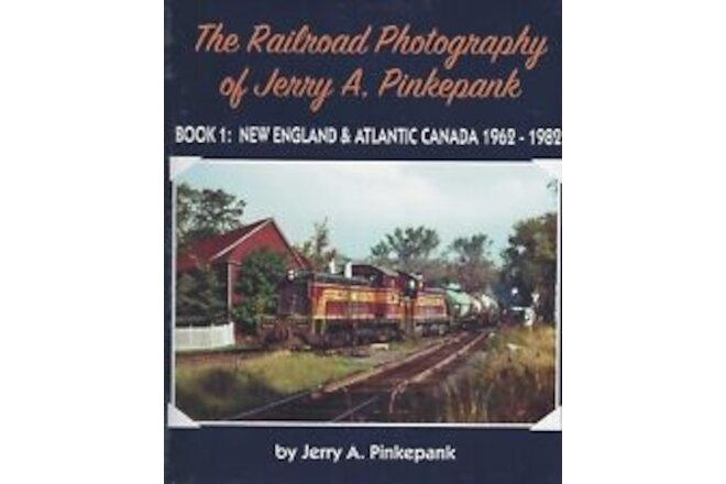 RAILROAD PHOTOGRAPHY of Jerry Pinkepank: New England & Canada - (BRAND NEW BOOK)