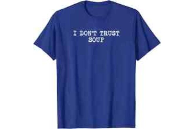 I Don't Trust Soup, Funny Soup, Soup Lovers Gift Unisex T-Shirt