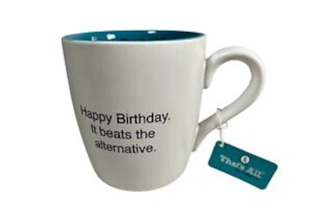 That’s All Mug Happy Birthday It Beats the Alternative Brand New With Tag
