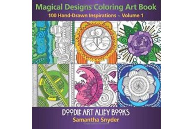 MAGICAL DESIGNS COLORING ART BOOK: 100 HAND-DRAWN By Samantha Snyder *BRAND NEW*